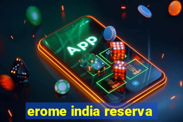 erome india reserva